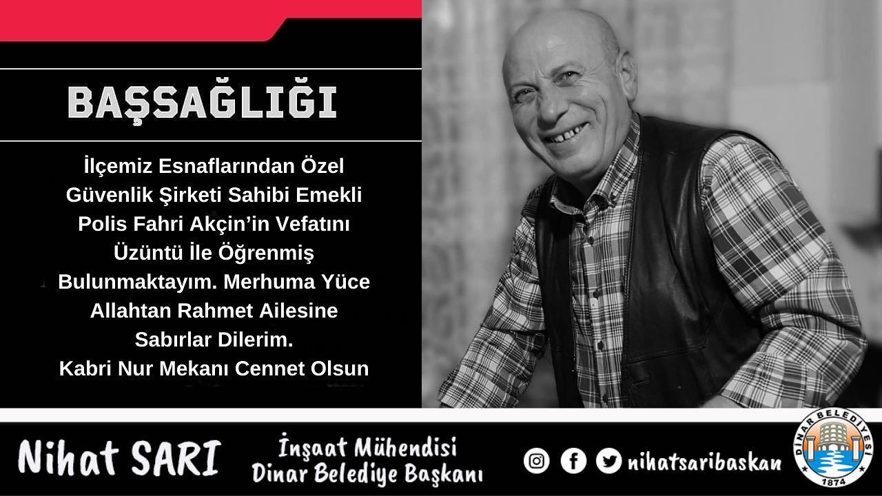 Dinar'ın Sevilen Esnafı Fahri Akçin'İn Vefatı Büyük Üzüntü Yarattı